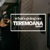 Teremoana - What's Going On - Single