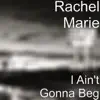 Rachel Marie - I Ain't Gonna Beg - Single
