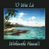 O Wai Lā - Wehiwehi Hawai'i