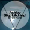 DJ Fake Plastic - Ashley, Stop bitching! - Single