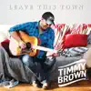 Timmy Brown - Leave This Town - Single