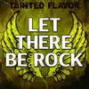 Tainted Flavor - Let There Be Rock - Single