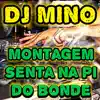 Dj Mino - Montagem Senta na Pi do Bonde - Single