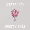 Certainty - Pretty Eyes - Single