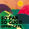 OPPAI CATS - SO FAR SO GOOD - EP