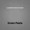 Green Pasta - I Learned From the Best - Single