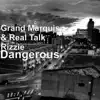 Grand Marquis & Real Talk Rizzie - Dangerous - Single