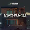 Iksann - DJ Tangkis Dang X Telahabes X Aku Mau Apa - Single