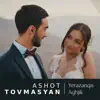Ashot Tovmasyan - Yerazanqis Aghjik - Single