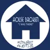 House Broken - I Was There - Single
