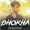 Dilip Kumar Badshah - Dhokha - Single