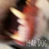 Fear Dog - Fear Dog