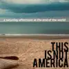 This Is Not America - A Saturday Afternoon at the End of the World - Single