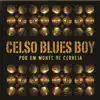 Celso Blues Boy - Por um Monte de Cerveja