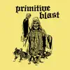 Primitive Blast - Primitive Blast - EP