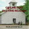 Ron Stanfield - Give Me That Old Time Religion
