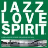 Various Artists - Jazz Love Spirit 4 (A Compilation for the Mind, Body & Soul)