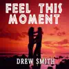 Drew Smith - Feel This Moment - Single