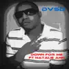 DVSD - Down For Me
