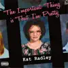 Kat Radley - The Important Thing Is That I'm Pretty
