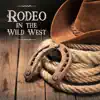 Wild West Music Band - Rodeo in the Wild West: Top 100 Country Music, Cowboy Bar, Feast, Easy Listening
