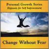 Ken Goodman - Change Without Fear — a Personal Growth Series Hypnosis Download