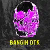 DTK Kei - Bangin Dtk - Single