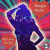 Boogie Boots - My Love Is Hot - Single