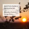 Calm Nerves - Positive Energy Frequencies - Boundless Positive Energy Music
