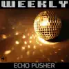 ECHO PUSHER - Weekly - EP