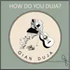 Gian Duja - How Do You Duja?