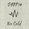 Deep13 - No Cold - Single