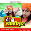 Kavi Singh - Main Bhi Chowkidar - Single