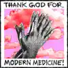 Modern Medicine! - Thank God for Modern Medicine!