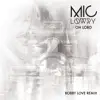 MiC LOWRY - Oh Lord (Bobby Love Remix) - Single