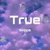 Skippa Dinero - True - Single