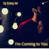 Dj Eddy-M - I’m Coming to You - Single