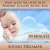 Sound Dreamer - Brahms' Lullaby Music Box (Baby Sleep Aid Solution) [For Colic, Fussy, Restless, Troubled, Crying Baby] [90 Minutes]