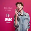 Thiago Luna - Tu Juego - Single