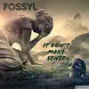 Fossyl - It Don't Make Sense - Single
