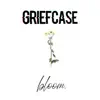 Griefcase - Bloom - Single