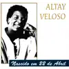 Altay Veloso - Nascido em 22 de Abril