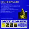 Kang Brulèe - Not Enuff - Single