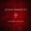 Julian Perretta - Closer To You - Single