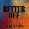 Smacked Youth - Better Off - Single