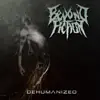 Beyond Fiction - Dehumanized