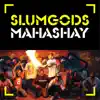 Slumgods - Mahashay - Single