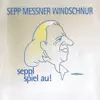 Sepp Messner Windschnur - Seppl spiel au!