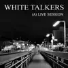 White Talkers - (A) Live Session - Single