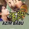 Azim Babu - Bondhu Tumi - Single